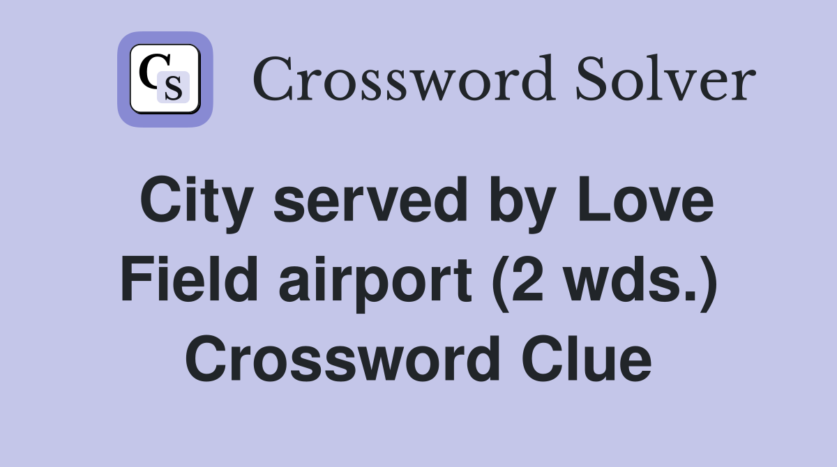 City served by Love Field airport (2 wds.) Crossword Clue
